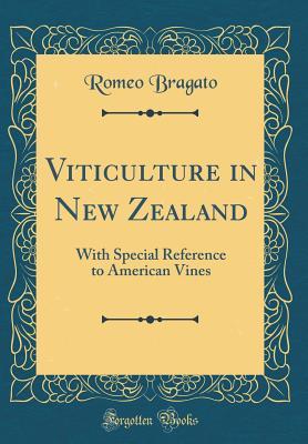 Read Viticulture in New Zealand: With Special Reference to American Vines (Classic Reprint) - Romeo Bragato file in PDF