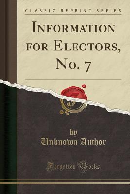 Read online Information for Electors, No. 7 (Classic Reprint) - Unknown file in ePub