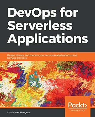 Read online DevOps for Serverless Applications: Design, deploy, and monitor your serverless applications using DevOps practices - Shashikant Bangera | ePub