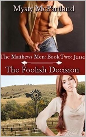 Download The Mathews Men Book Two: Jesse The Foolish Decision - Mysty McPartland | PDF
