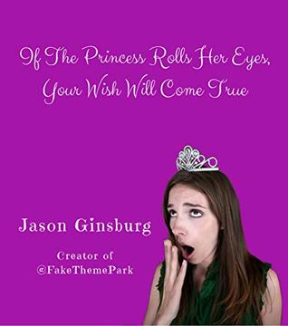 Download If The Princess Rolls Her Eyes, Your Wish Will Come True - Jason Ginsburg file in PDF