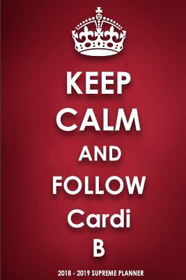 Download Keep Calm and Follow Cardi B 2018-2019 Supreme Planner -  | PDF