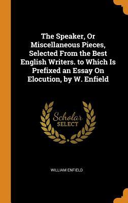 Read online The Speaker, or Miscellaneous Pieces, Selected from the Best English Writers. to Which Is Prefixed an Essay on Elocution, by W. Enfield - William Enfield | ePub
