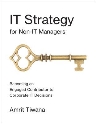 Read online It Strategy for Non-It Managers: Becoming an Engaged Contributor to Corporate It Decisions - Amrit Tiwana | ePub