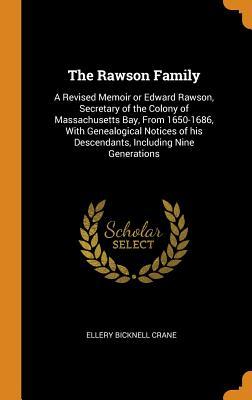 Download The Rawson Family: A Revised Memoir or Edward Rawson, Secretary of the Colony of Massachusetts Bay, from 1650-1686, with Genealogical Notices of His Descendants, Including Nine Generations - Ellery Bicknell Crane | ePub