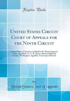 Read United States Circuit Court of Appeals for the Ninth Circuit: United States of America, in Behalf of Its Ward, Sampson Tulee, Appellant, vs. C. R. House, Sherif of Klickitat County, Washington, Appellee; Transcript of Record (Classic Reprint) - United States Court of Appeals file in PDF