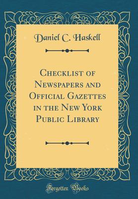 Download Checklist of Newspapers and Official Gazettes in the New York Public Library (Classic Reprint) - Daniel Carl Haskell file in PDF