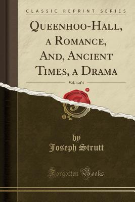 Read online Queenhoo-Hall, a Romance, And, Ancient Times, a Drama, Vol. 4 of 4 (Classic Reprint) - Joseph Strutt file in PDF