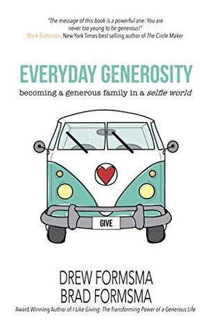 Read Everyday Generosity: Becoming a Generous Family in a Selfie World - Drew Formsma | PDF