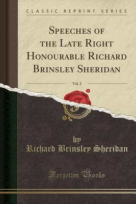 Download Speeches of the Late Right Honourable Richard Brinsley Sheridan, Vol. 2 (Classic Reprint) - Richard Brinsley Sheridan | PDF