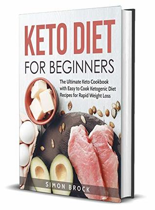 Read Keto Diet for Beginners: The Ultimate Keto Cookbook with Easy to Cook Ketogenic Diet Recipes for Rapid Weight Loss (Ketogenic Diet for Beginners 1) - Simon Brock | ePub