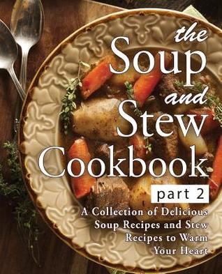 Read The Soup and Stew Cookbook 2: A Collection of Delicious Soup Recipes and Stew Recipes to Warm Your Heart - BookSumo Press file in PDF