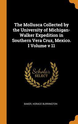 Read online The Mollusca Collected by the University of Michigan-Walker Expedition in Southern Vera Cruz, Mexico. I Volume V 11 - Baker Horace Burrington file in ePub