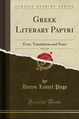 Read online Greek Literary Papyri, Vol. 1 of 2: Texts, Translations and Notes (Classic Reprint) - Denys Lionel Page file in ePub