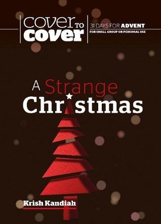 Read online A Strange Christmas: Cover to Cover Advent Study Guide (Cover to Cover Advent Guide) - Krish Kandiah | ePub