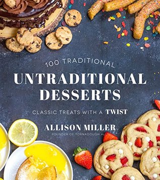 Download Untraditional Desserts: 100 Classic Treats with a Twist - Allison Miller file in PDF