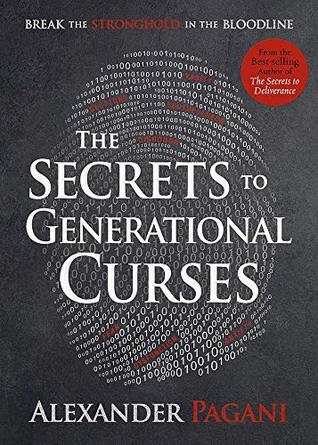 Read online The Secrets to Generational Curses: Break the Stronghold in the Bloodline - Alexander Pagani | ePub