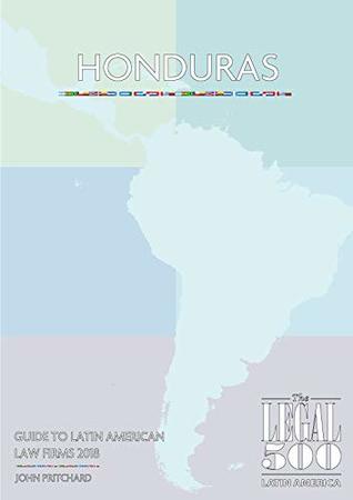 Read online Honduras - Guide to Law Firms 2018 (The Legal 500 Latin America 2018) - The Legal 500 | ePub