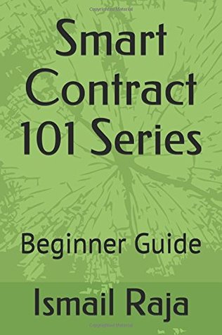 Read online Smart Contract 101 Series: Beginner Guide (Smart Contract 101 Series I) - Ismail Raja | ePub