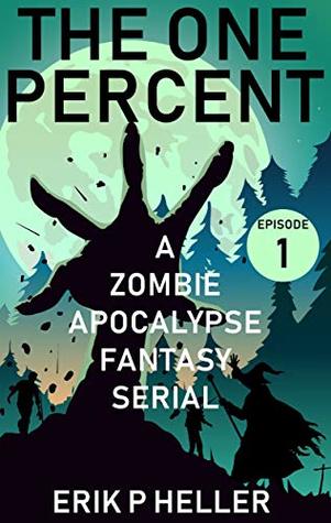 Download The One Percent Episode One: A Zombie Apocalypse Fantasy Serial - Erik P Heller | ePub