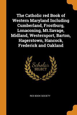 Download The Catholic Red Book of Western Maryland Including Cumberland, Frostburg, Lonaconing, Mt.Savage, Midland, Westernport, Barton, Hagerstown, Hancock, Frederick and Oakland - Red Book Society file in ePub