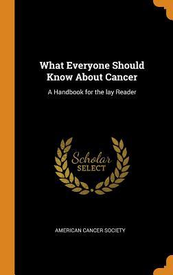 Read online What Everyone Should Know about Cancer: A Handbook for the Lay Reader - American Cancer Society | ePub