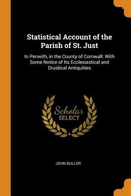 Read Statistical Account of the Parish of St. Just: In Penwith, in the County of Cornwall: With Some Notice of Its Ecclesiastical and Druidical Antiquities - John Buller file in PDF