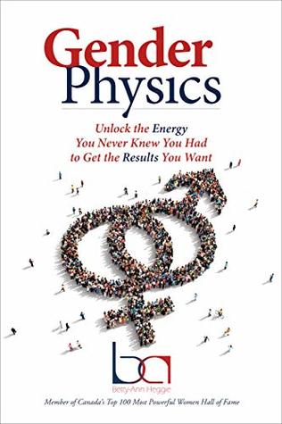 Read Gender Physics: Unlock the Energy You Never Knew You Had to Get the Results You Want - Betty-Ann Heggie file in ePub