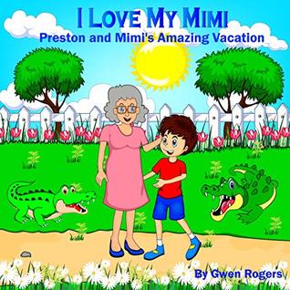Read online I Love My Mimi: Preston and Mimi's Amazing Vacation - Gwen Rogers file in PDF