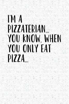 Read I'm a Pizzaterian You Know When You Only Eat Pizza: A 6x9 Inch Matte Softcover Notebook Journal with 120 Blank Lined Pages and a Funny Foodie Cover Slogan -  | ePub