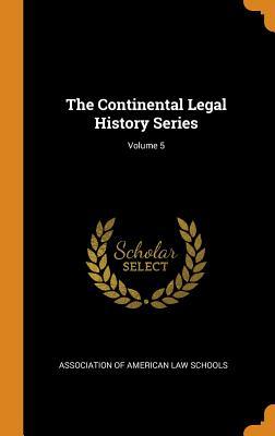 Read The Continental Legal History Series; Volume 5 - Association Of American Law Schools | ePub
