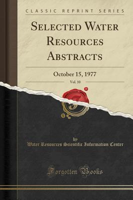 Download Selected Water Resources Abstracts, Vol. 10: October 15, 1977 (Classic Reprint) - Water Resources Scientific Infor Center file in ePub