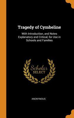 Read online Tragedy of Cymbeline: With Introduction, and Notes Explanatory and Critical, for Use in Schools and Families - Anonymous file in ePub