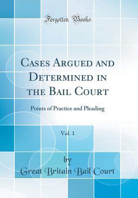 Download Cases Argued and Determined in the Bail Court, Vol. 1: Points of Practice and Pleading (Classic Reprint) - Great Britain Bail Court file in PDF