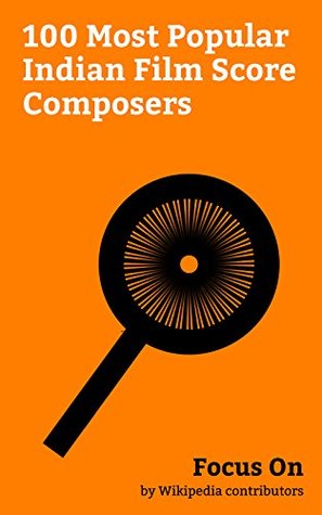 Read online Focus On: 100 Most Popular Indian Film Score Composers: A. R. Rahman, Shruti Haasan, Sonu Nigam, Kishore Kumar, Raghava Lawrence, Ravi Shankar, Anu Malik,  Ravichander, Satyajit Ray, Adnan Sami, etc. - Wikipedia contributors file in PDF