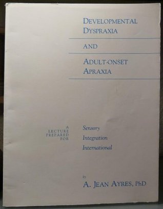 Read online Developmental Dyspraxia and Adult Onset Apraxia - A Jean Ayres file in PDF