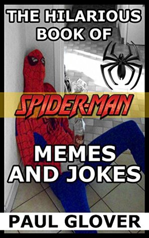 Read online The Hilarious Book Of Spiderman Memes And Jokes - Paul Groves | PDF