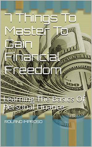 Download 7 Things To Master To Gain Financial Freedom: Learning The Basics Of Personal Finance - Roland Improso file in ePub