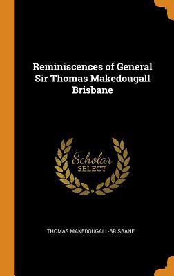 Read Reminiscences of General Sir Thomas Makedougall Brisbane - Thomas Makedougall-Brisbane file in ePub