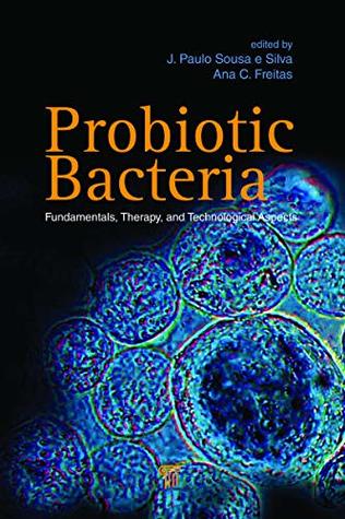 Read Probiotic Bacteria: Fundamentals, Therapy, and Technological Aspects - J Paulo Sousa E Silva file in ePub
