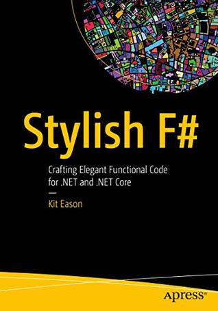 Read Stylish F#: Crafting Elegant Functional Code for .NET and .NET Core - Kit Eason | PDF