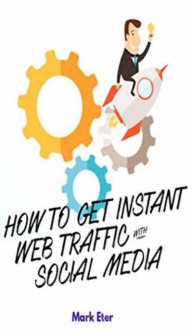 Read HOW TO GET INSTANT WEB TRAFFIC WITH SOCIAL MEDIA - Mark Eter file in ePub