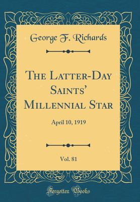 Read online The Latter-Day Saints' Millennial Star, Vol. 81: April 10, 1919 (Classic Reprint) - George F Richards | PDF