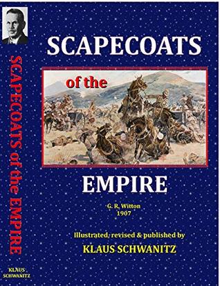 Download Scapecoats of the Empire (Illustrated): The True Story of Breaker Morant's Bushveldt Carbineers - Klaus Schwanitz | PDF