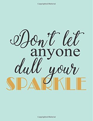 Download Don't let anyone dull your sparkle :Women quote journal, Mix 90P Dotted grid 20P Lined ruled,8.5x11 in,110 undated pages,Mint gold glitter: Large  for girl / women / office /student / teacher -  file in PDF