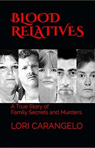 Read BLOOD RELATIVES: A True Story of Family Secrets and Murders - Lori Carangelo file in PDF