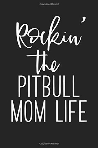 Read Rockin' The Pitbull Mom Life: A 6x9 Inch Matte Softcover Journal Notebook With 120 Blank Lined Pages And A Funny Pet Dog Owner Cover Slogan -  | ePub