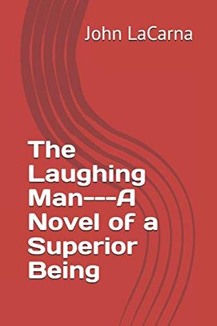Download The Laughing Man---A Novel of a Superior Being - John LaCarna file in ePub