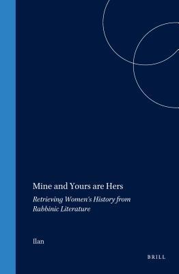 Read Mine and Yours Are Hers: Retrieving Women's History from Rabbinic Literature - Ilan | PDF