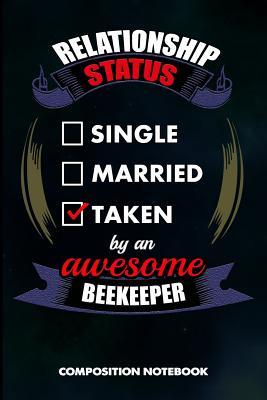 Download Relationship Status Single Married Taken by an Awesome Beekeeper: Composition Notebook, Birthday Journal for Beekeeping Honey Lovers to Write on - M. Shafiq | ePub